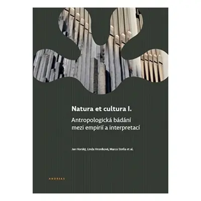 Natura et cultura I. - Antropologická bádání mezi empirií a interpretací - Jan Horský