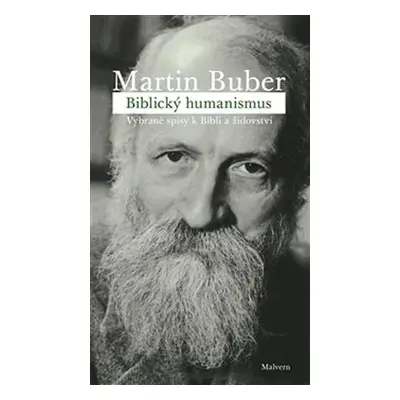 Biblický humanismus - Vybrané spisy k Bibli a židovství - Martin Buber