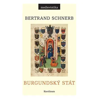 Burgundský stát 1363-1477 - Bertrand Schnerb