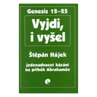 Vyjdi, i vyšel: Jedenadvacet kázání na příběh Abrahamův - Štěpán Hájek