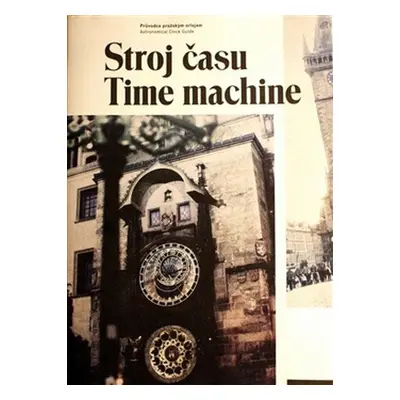 Stroj času / Time machine - Průvodce pražským orlojem (ČJ, AJ) - Jan Žáček