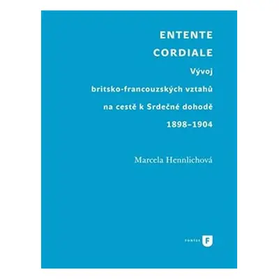 Entente Cordiale - Vývoj britsko-francouzských vztahů na cestě k Srdečné dohodě 1898–1904 - Marc