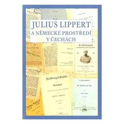 Julius Lippert a německé prostředí v Čechách - Marcela Oubrechtová