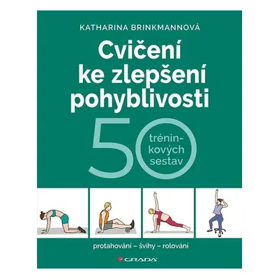 Cvičení ke zlepšení pohyblivosti - 50 tréninkových sestav - Katharina Brinkmannová