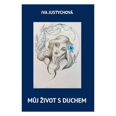 Můj život s duchem - Iva Justychová