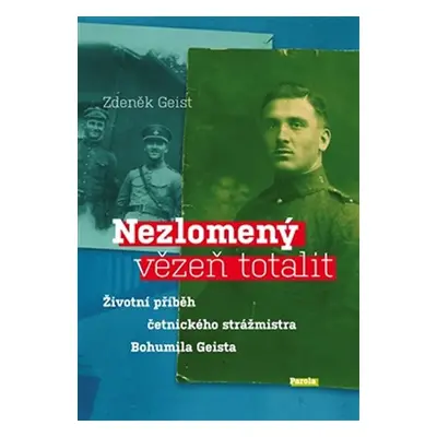 Nezlomený vězeň totalit - Zdeněk Geist