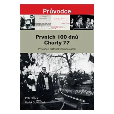 Prvních 100 dnů Charty 77 - Průvodce historickými událostmi od vzniku Prohlášení Charty 77 po po