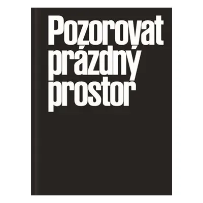 Pozorovat prázdný prostor - Tři současné podoby autorského neinterpretačního divadla - Karolina 