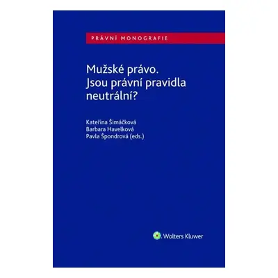 Mužské právo - Jsou právní pravidla neutrální? - Kateřina Šimáčková