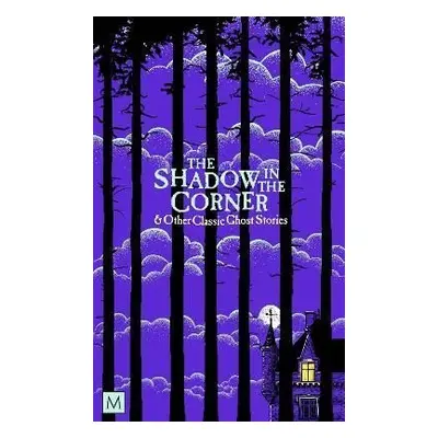 The Shadow in The Corner & Other Classic Ghost Stories - Marcus Clapham