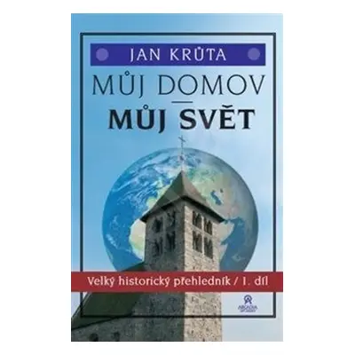 Můj domov, můj svět (1.-15. století) - Velký historický přehledník 1. díl - Jan Krůta