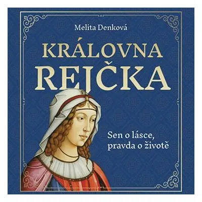 Královna Rejčka - Sen o lásce, pravda o životě - CDmp3 - Melita Denková