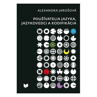 Používatelia jazyka, jazykovedci a kodifikácia (slovensky) - Alexandra Jarošová