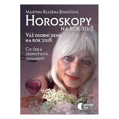 Horoskopy na rok 2018 - Váš osobní deník na rok 2018 - Martina Blažena Boháčová