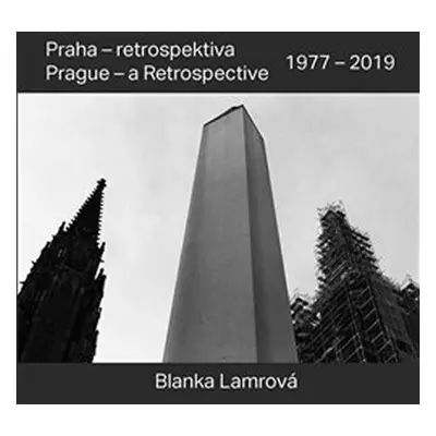 Praha - retrospektiva / Prague - a Retrospective 1977 - 2019 - Blanka Lamrová