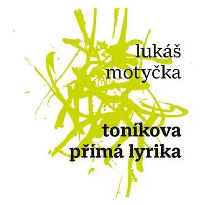 Toníkova přímá lyrika - Lukáš Motyčka