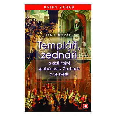 Templáři, zednáři a další tajné společnosti v Čechách a ve světě - Jan A. Novák