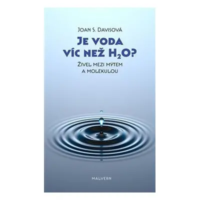 Je voda víc než H2O? - Živel mezi mýtem a molekulou - Joan S. Davisová