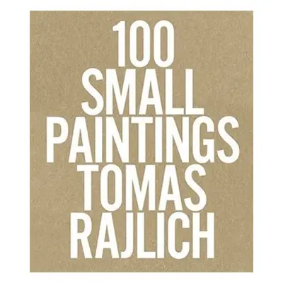 100 Small Paintings - Tomas Rajlich