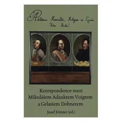 Korespondence mezi Mikulášem Adauktem Voigtem a Gelasiem Dobnerem - Josef Förster