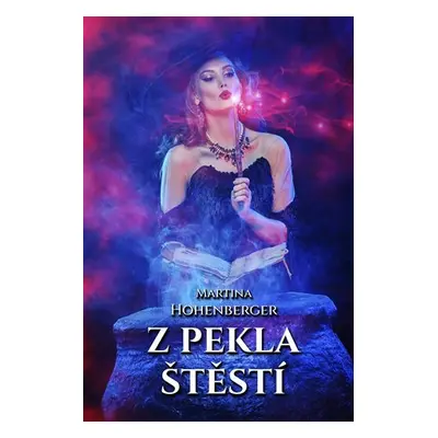 Z pekla štěstí - Martina Hohenberger