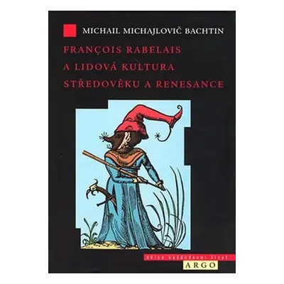 Francois Rabelais a lidová kultura středověku a renesance - Michail Michajlovič Bachtin