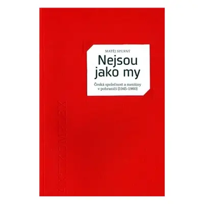 Nejsou jako my - Česká společnost a menšiny v pohraničí (1945 – 1960) - Matěj Spurný