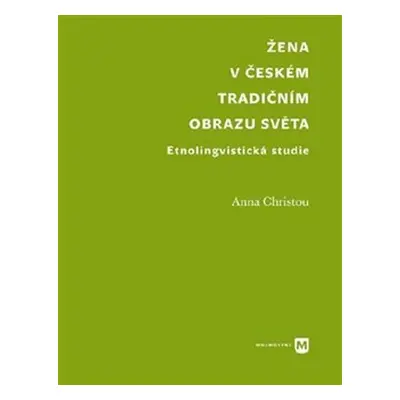 Žena v českém tradičním obrazu světa - Etnolingvistická studie - Anna Christou