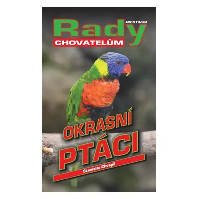 Okrasní ptáci - Rady chovatelům - Stanislav Chvapil