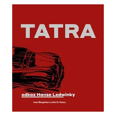 Tatra: Odkaz Hanse Ledwinky - Ivan Margolius