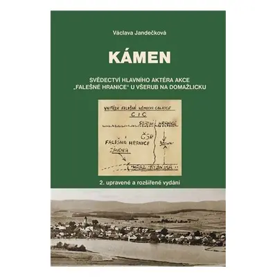 Kámen - Svědectví hlavního aktéra akce „Falešné hranice“ u Všerub na Domažlicku - Václava Jandeč