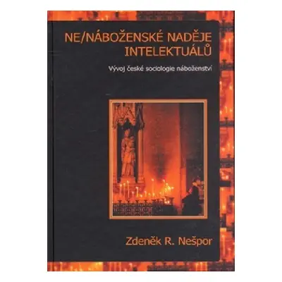 Ne/náboženské naděje intelektuálů - Zdeněk R. Nešpor