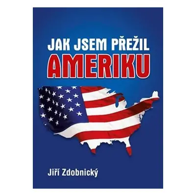 Jak jsem přežil Ameriku - Jiří Zdobnický