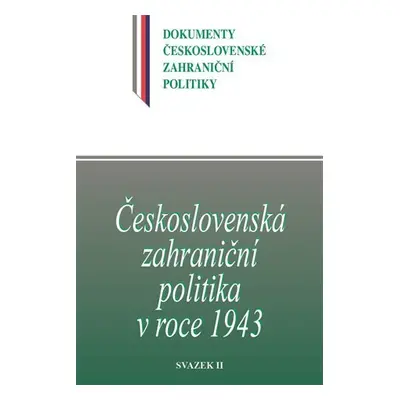 Československá zahraniční politika v roce 1943 - svazek II. - Jan Kuklík