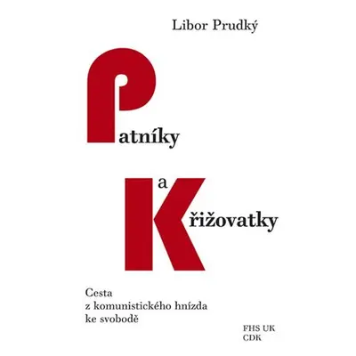 Patníky a křižovatky - Cesta z komunistického hnízda ke svobodě - Libor Prudký