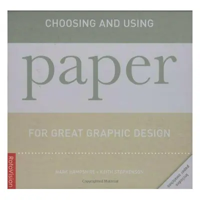 Choosing and Using Paper for Great Graphic Design - Kolektiv autorů