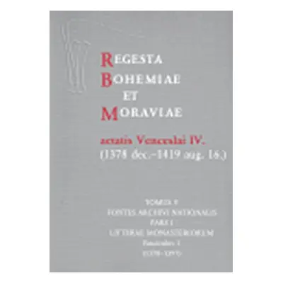 Regesta Bohemiae et Moraviae aetatis Venceslai IV. V/I/1 (1378 dec.-1419 aug. 16.) - Karel Berán