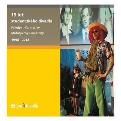 15 let studentského divadla Fakulty informatiky Masarykovy univerzity: 1998–2012 - Josef Prokeš