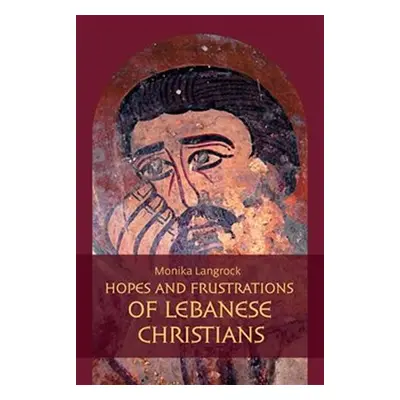 Hopes and frustrations of Lebanese Christians - Monika Langrock Šlajerová