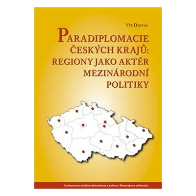 Paradiplomacie českých krajů - Regiony jako aktér mezinárodní politiky - Vít Dostál