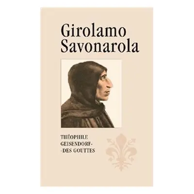 Girolamo Savonarola - Théophile Geisendorf des Gouttes