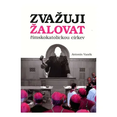 Zvažuji žalovat římskokatolickou církev - Antonín Vaněk