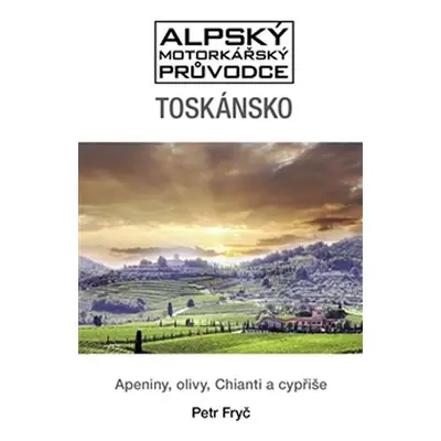 Toskánsko - Apeniny, olivy, Chianti a cypřiše - Petr Fryč