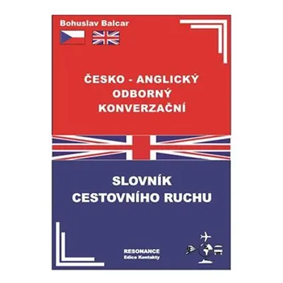 Česko-anglický odborný konverzační slovník cestovního ruchu - Bohuslav Balcar