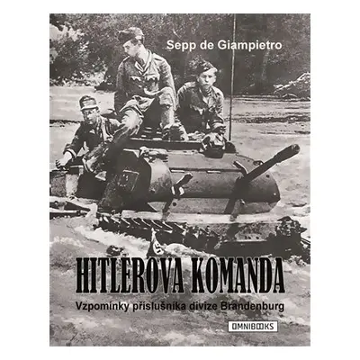 Hitlerova komanda - Vzpomínky příslušníka divize Brandenburg - Sepp de Giampietro