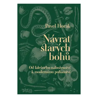 Návrat starých bohů - Od falešného náboženství k modernímu pohanství - Pavel Horák