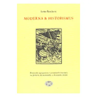 Moderna a historismus - Historické reprezentace v proměnách literatury na přelomu devatenáctého 