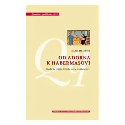 Od Adorna k Habermasovi - Studie ke vztahu kritické teorie a náboženství - Karel Hlaváček