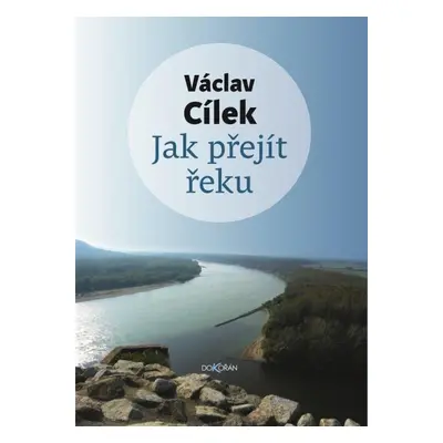 Jak přejít řeku - Václav Cílek