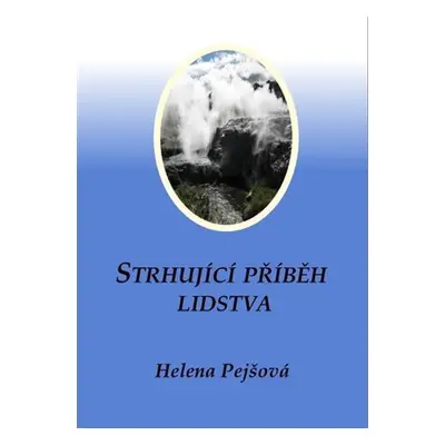 Strhující příběh lidstva - Helena Pejšová